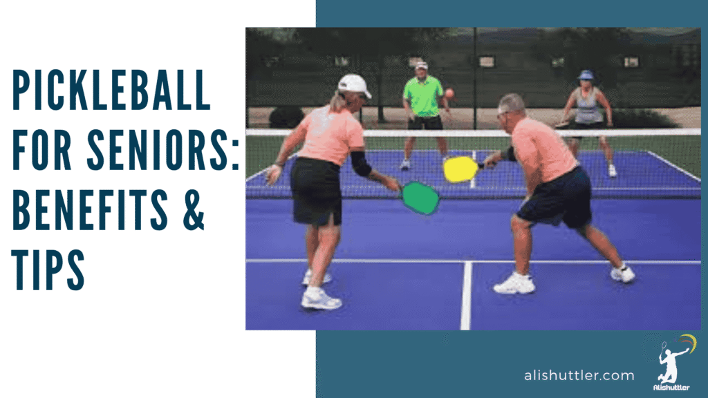 Pickleball for Seniors: Benefits & Tips